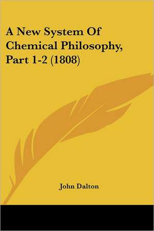 A New System of Chemical Philosophy, Part 1-2 (1808) de John Dalton