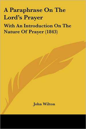 A Paraphrase On The Lord's Prayer de John Wilton