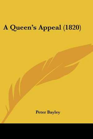 A Queen's Appeal (1820) de Peter Bayley