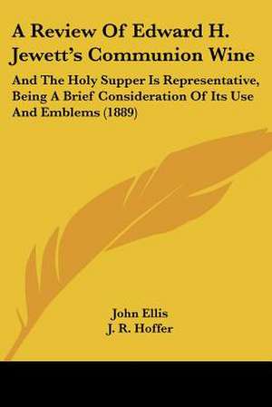 A Review Of Edward H. Jewett's Communion Wine de John Ellis