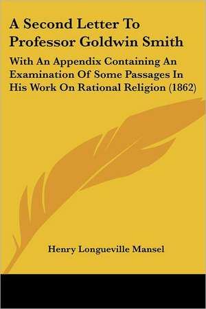 A Second Letter To Professor Goldwin Smith de Henry Longueville Mansel