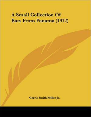 A Small Collection Of Bats From Panama (1912) de Gerrit Smith Miller Jr.