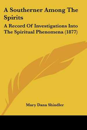 A Southerner Among The Spirits de Mary Dana Shindler