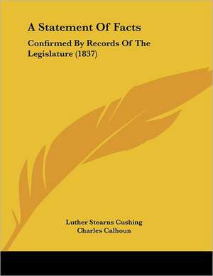 A Statement Of Facts de Luther Stearns Cushing