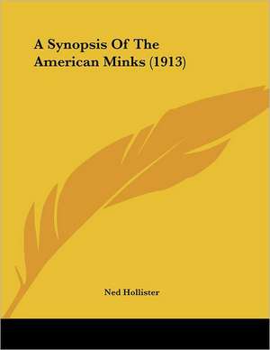 A Synopsis Of The American Minks (1913) de Ned Hollister