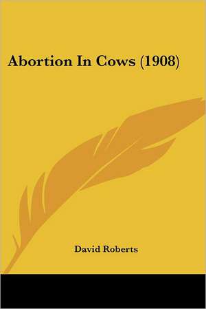 Abortion In Cows (1908) de David Roberts