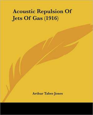 Acoustic Repulsion Of Jets Of Gas (1916) de Arthur Taber Jones