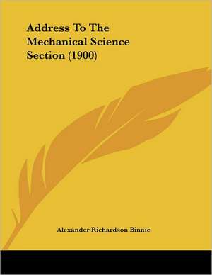 Address To The Mechanical Science Section (1900) de Alexander Richardson Binnie