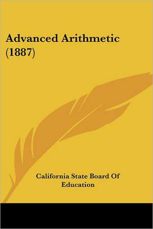 Advanced Arithmetic (1887) de California State Board Of Education