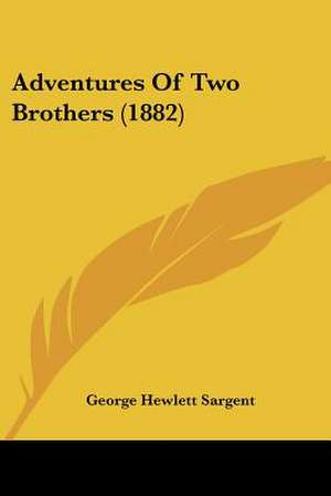 Adventures Of Two Brothers (1882) de George Hewlett Sargent