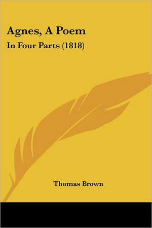 Agnes, a Poem de Thomas Ph. D. Brown