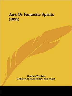 Airs Or Fantastic Spirits (1895) de Thomas Weelkes