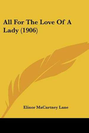 All For The Love Of A Lady (1906) de Elinor Macartney Lane