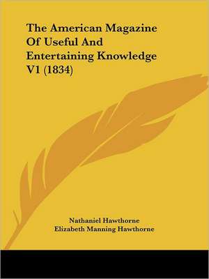 The American Magazine Of Useful And Entertaining Knowledge V1 (1834) de Nathaniel Hawthorne