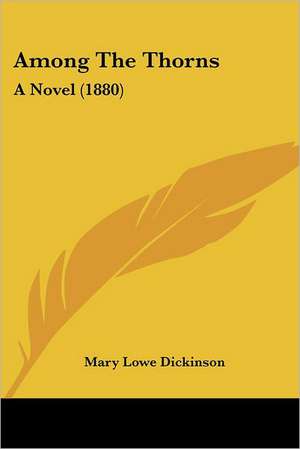 Among The Thorns de Mary Lowe Dickinson