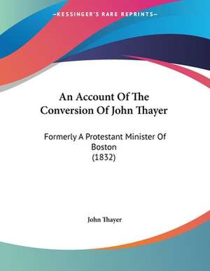 An Account Of The Conversion Of John Thayer de John Thayer