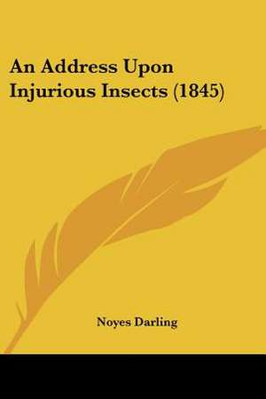 An Address Upon Injurious Insects (1845) de Noyes Darling