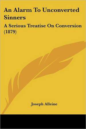 An Alarm To Unconverted Sinners de Joseph Alleine