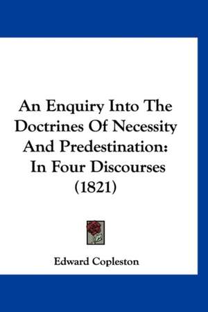 An Enquiry Into the Doctrines of Necessity and Predestination de Edward Mrs Copleston