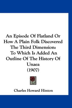 An Episode Of Flatland Or How A Plain Folk Discovered The Third Dimension de Charles Howard Hinton