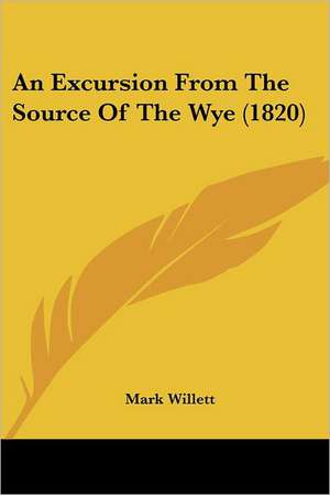 An Excursion From The Source Of The Wye (1820) de Mark Willett