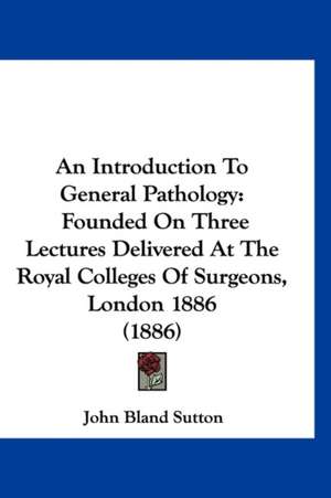 An Introduction To General Pathology de John Bland Sutton