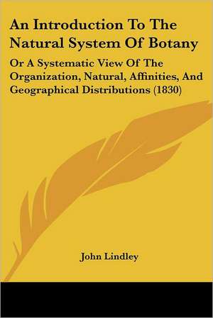 An Introduction To The Natural System Of Botany de John Lindley