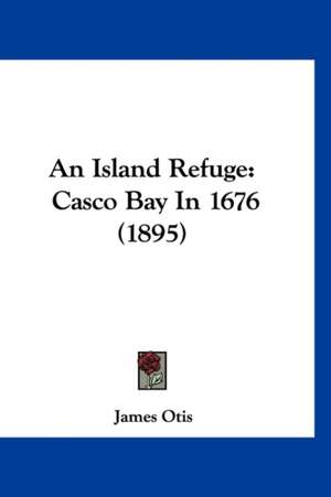 An Island Refuge de James Otis