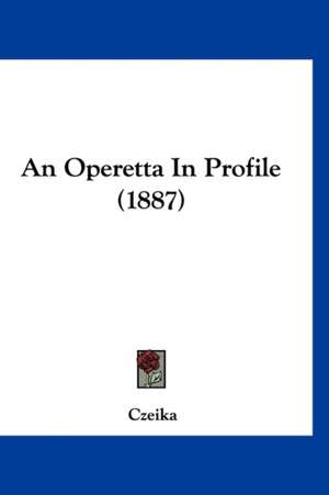 An Operetta In Profile (1887) de Czeika