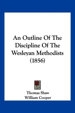 An Outline Of The Discipline Of The Wesleyan Methodists (1856) de Thomas Shaw