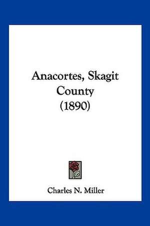 Anacortes, Skagit County (1890) de Charles N. Miller