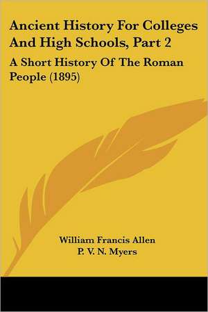 Ancient History For Colleges And High Schools, Part 2 de William Francis Allen