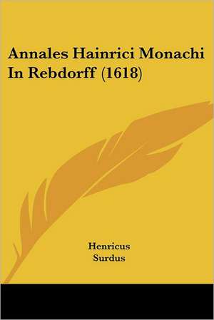 Annales Hainrici Monachi In Rebdorff (1618) de Henricus