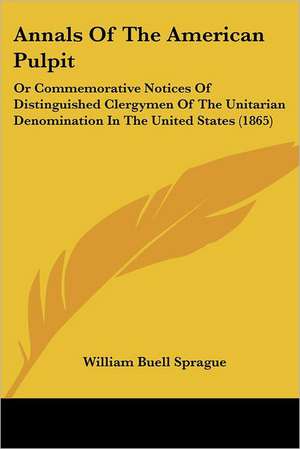 Annals Of The American Pulpit de William Buell Sprague