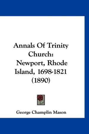 Annals Of Trinity Church de George Champlin Mason