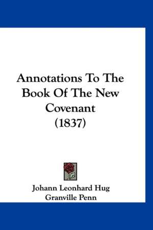 Annotations To The Book Of The New Covenant (1837) de Johann Leonhard Hug