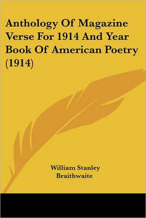 Anthology Of Magazine Verse For 1914 And Year Book Of American Poetry (1914) de William Stanley Braithwaite