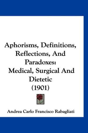 Aphorisms, Definitions, Reflections, And Paradoxes de Andrea Carlo Francisco Rabagliati