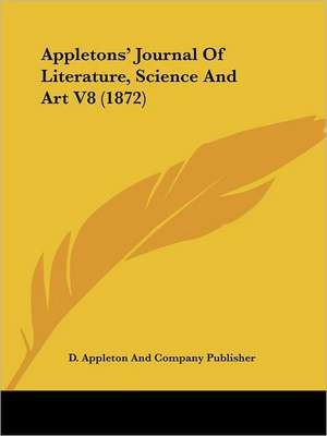 Appletons' Journal Of Literature, Science And Art V8 (1872) de D. Appleton And Company Publisher