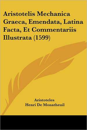 Aristotelis Mechanica Graeca, Emendata, Latina Facta, Et Commentariis Illustrata (1599) de Aristoteles