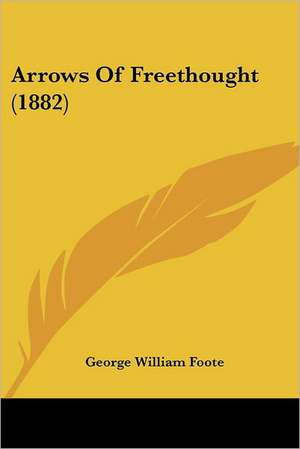 Arrows Of Freethought (1882) de George William Foote