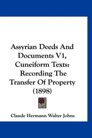 Assyrian Deeds And Documents V1, Cuneiform Texts de Claude Hermann Walter Johns