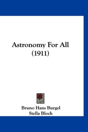 Astronomy For All (1911) de Bruno Hans Burgel