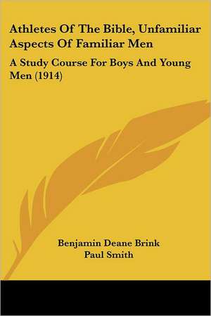 Athletes Of The Bible, Unfamiliar Aspects Of Familiar Men de Benjamin Deane Brink