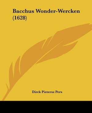 Bacchus Wonder-Wercken (1628) de Dirck Pietersz Pers