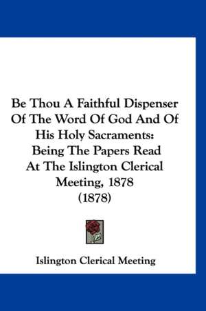 Be Thou A Faithful Dispenser Of The Word Of God And Of His Holy Sacraments de Islington Clerical Meeting