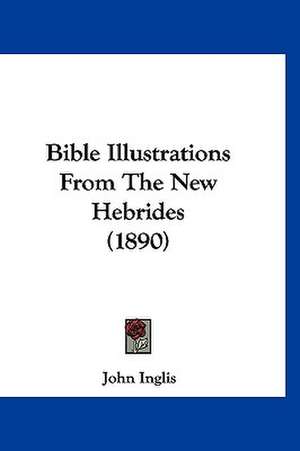 Bible Illustrations From The New Hebrides (1890) de John Inglis