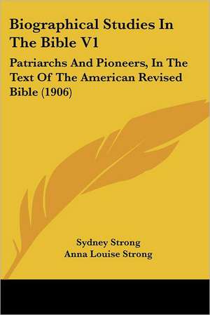 Biographical Studies In The Bible V1 de Anna Louise Strong