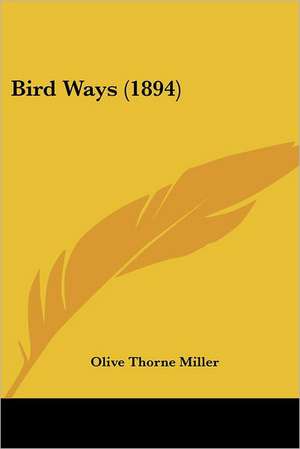 Bird Ways (1894) de Olive Thorne Miller