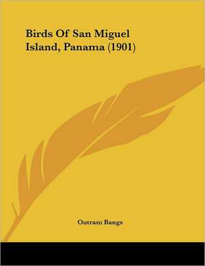 Birds Of San Miguel Island, Panama (1901) de Outram Bangs